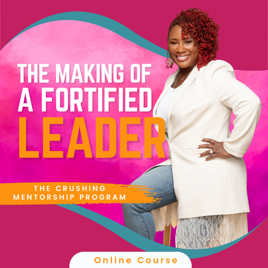 Making a Fortified Leader: The Crushing Mentorship Program - 8 Weeks