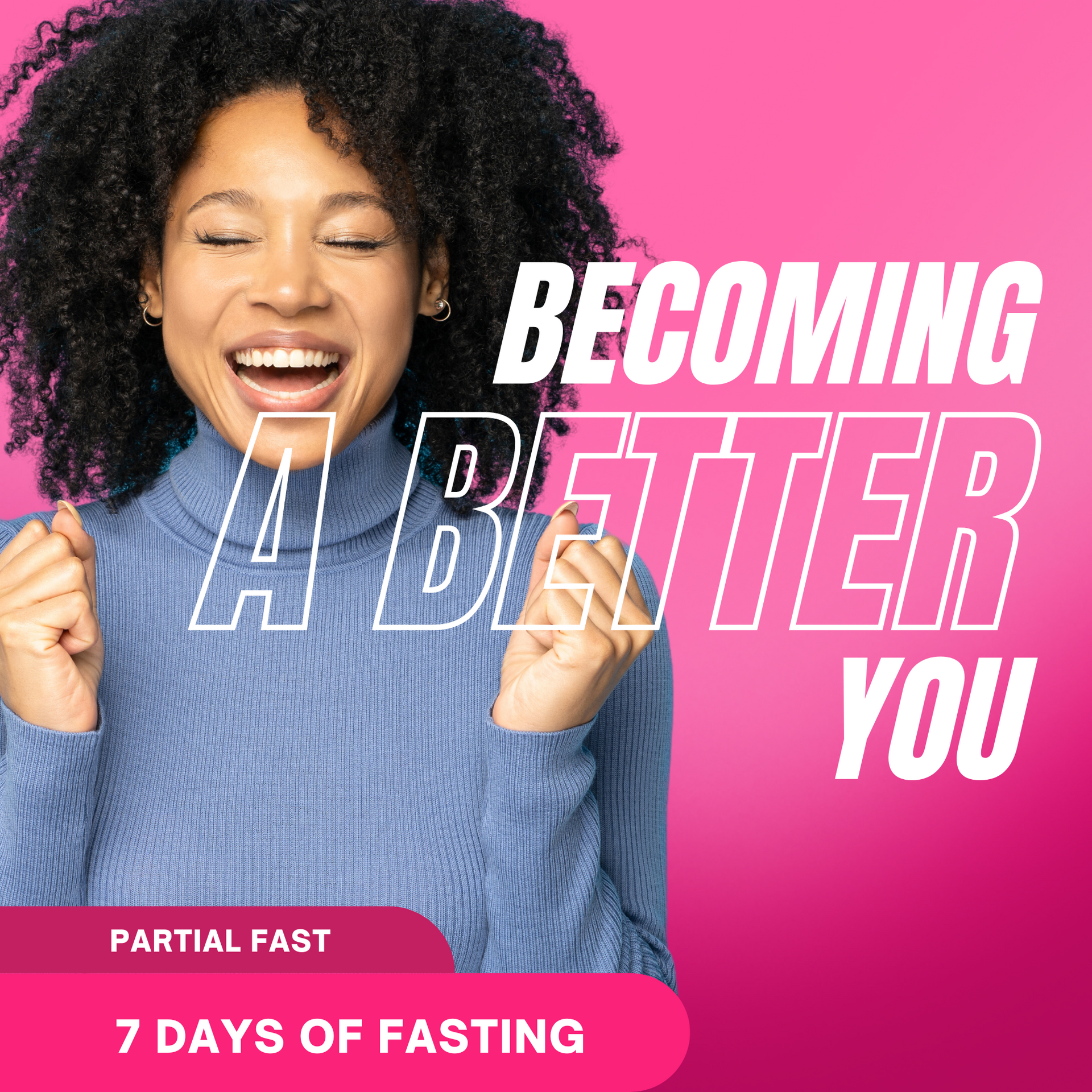 Becoming the Better You: 7 Days of Fasting – Partial Fast (Water